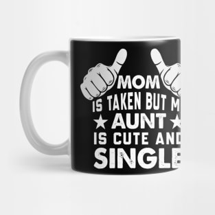 Mom is Taken But My Aunt is Cute and Single Mug